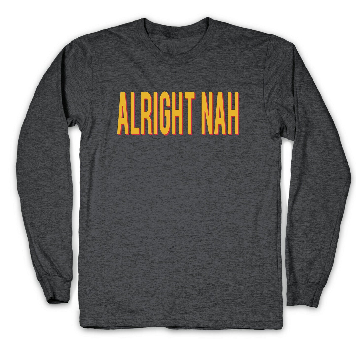 Alright Nah Longsleeve Tee