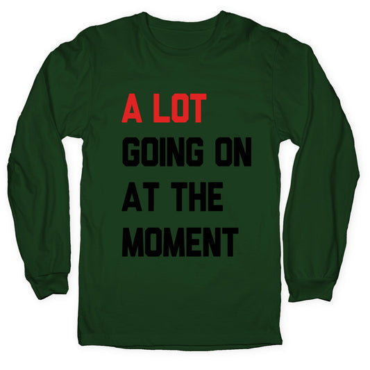A Lot Going On At The Moment Longsleeve Tee