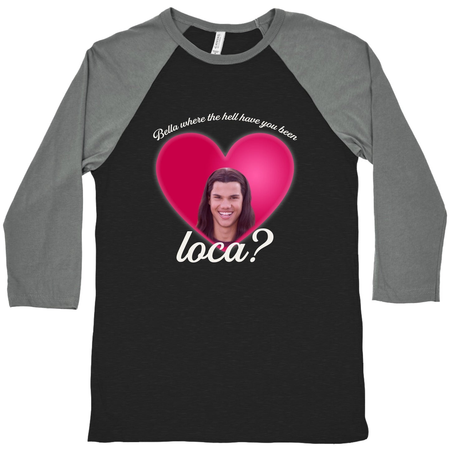 bella where the hell you been loca Baseball Tee