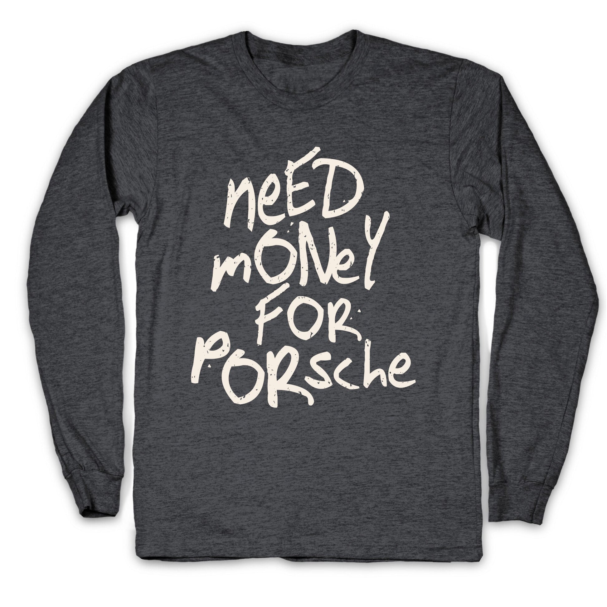Need Money for Porsche Longsleeve Tee