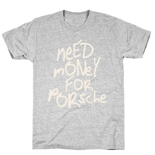 Need Money for Porsche T-Shirt