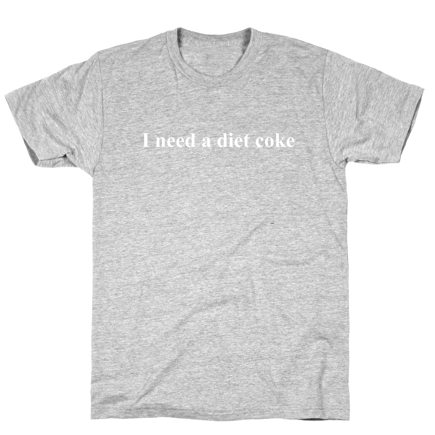 I Need A Diet Coke T-Shirt