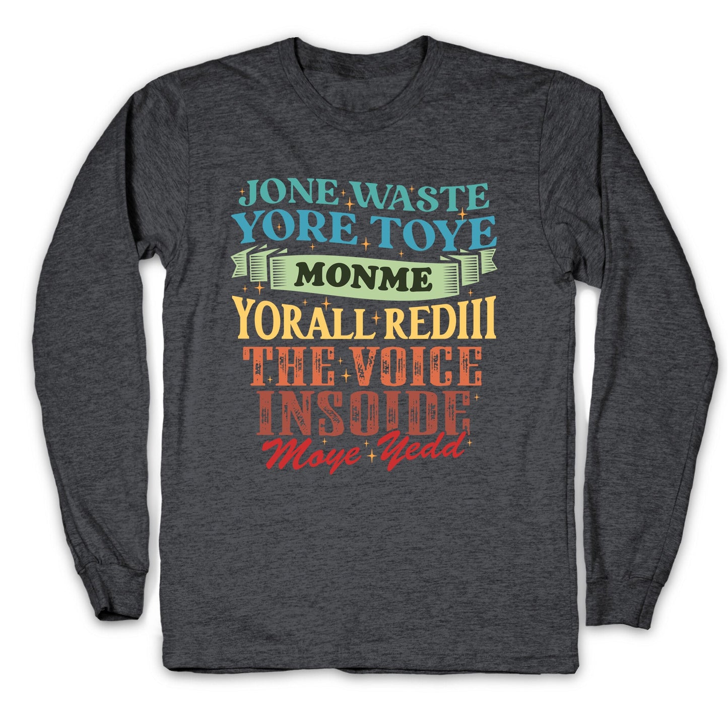 dont waste your time on me youre already the voice inside my yead Longsleeve Tee