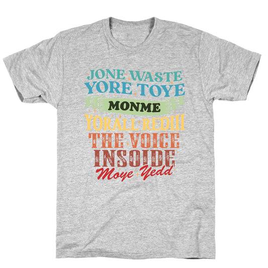 dont waste your time on me youre already the voice inside my yead T-Shirt