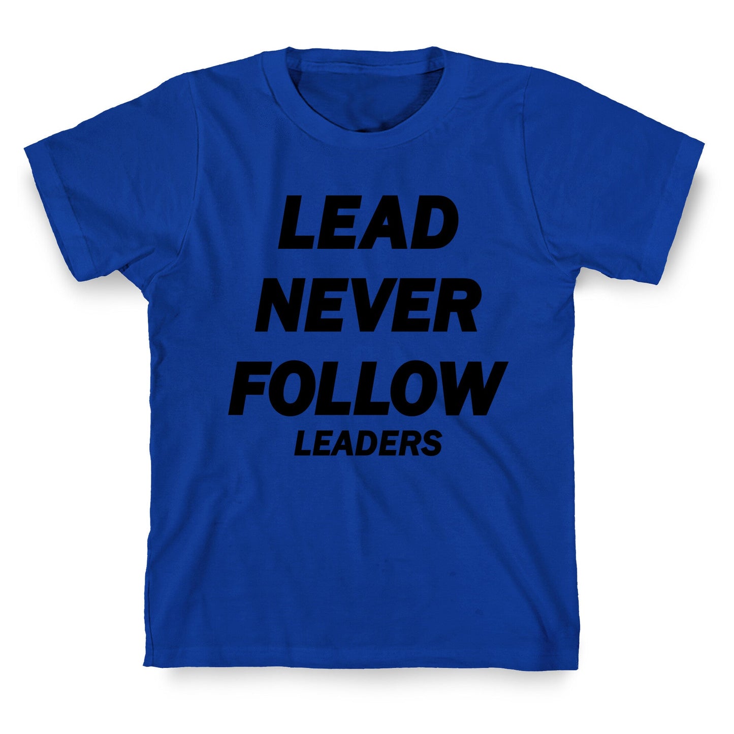 Lead Never Follow T-Shirt