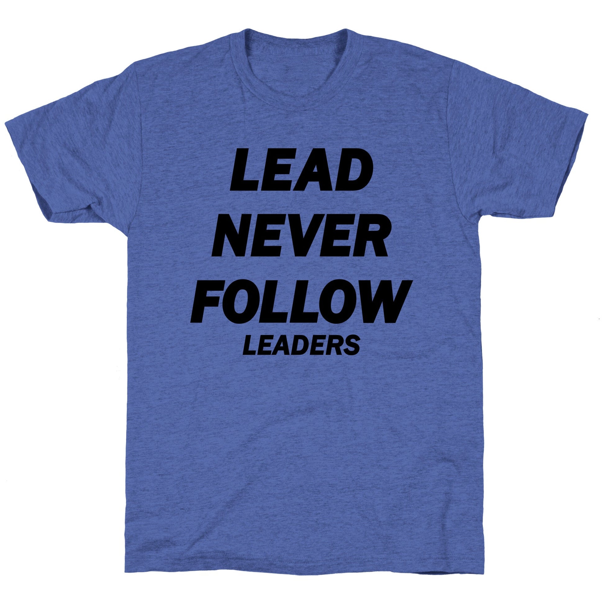 Lead Never Follow Unisex Triblend Tee