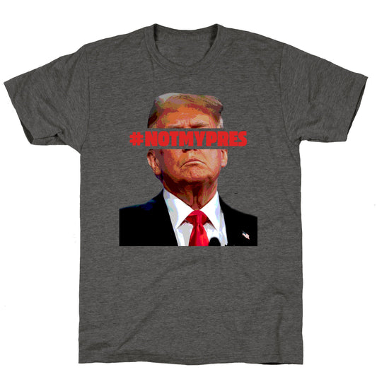 Not My President Unisex Triblend Tee