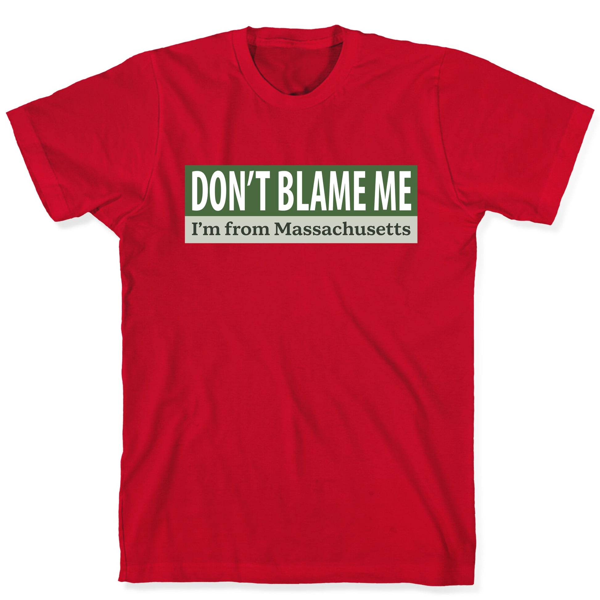 dont blame me im from massachusetts T-Shirt