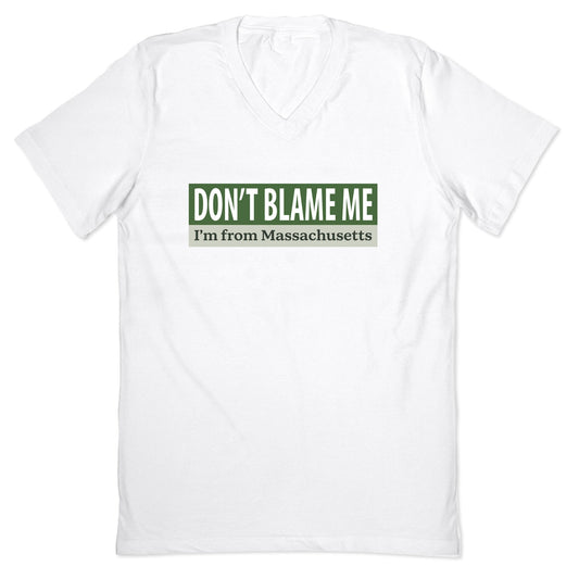dont blame me im from massachusetts V-Neck