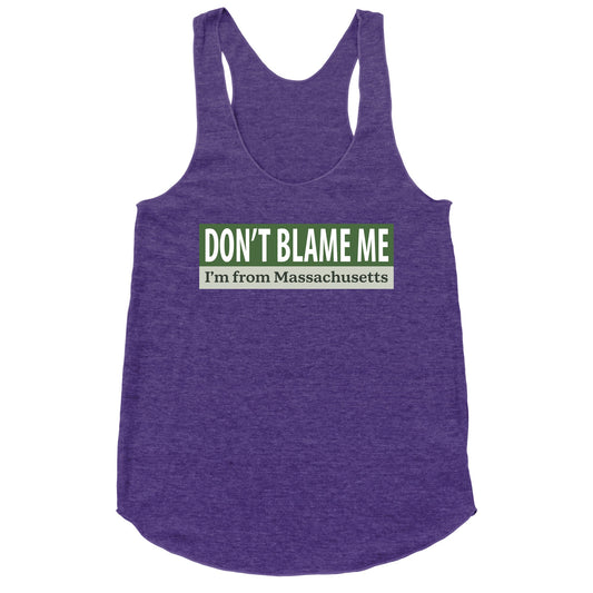 dont blame me im from massachusetts Racerback Tank