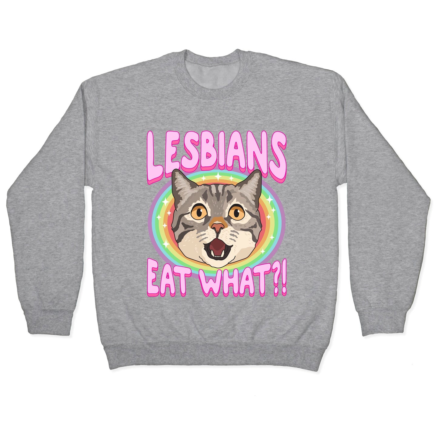 Lesbians Eat What Crewneck Sweatshirt