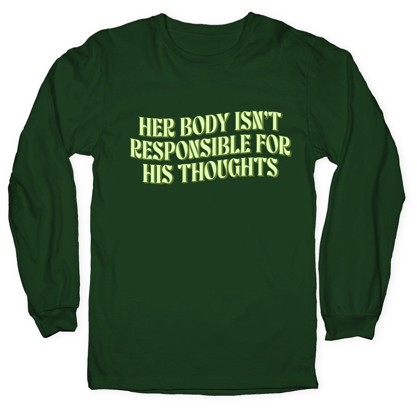 Her Body Isnt Responsible for His Thoughts Longsleeve Tee