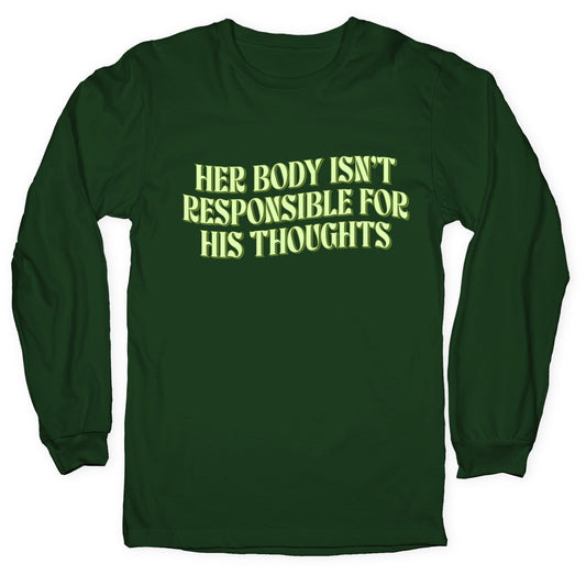Her Body Isnt Responsible for His Thoughts Longsleeve Tee