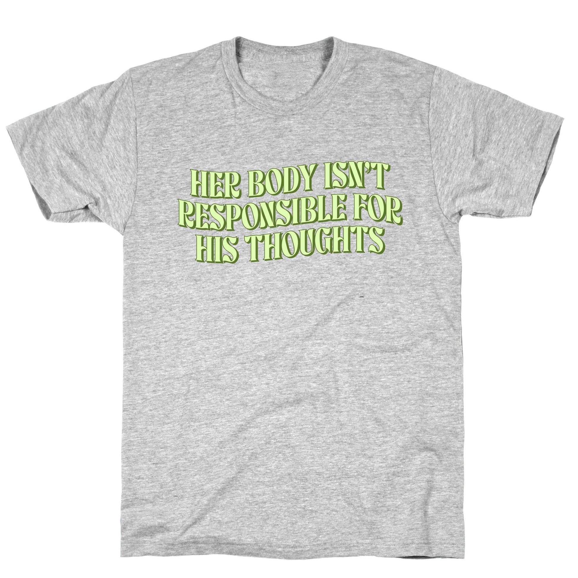 Her Body Isnt Responsible for His Thoughts T-Shirt