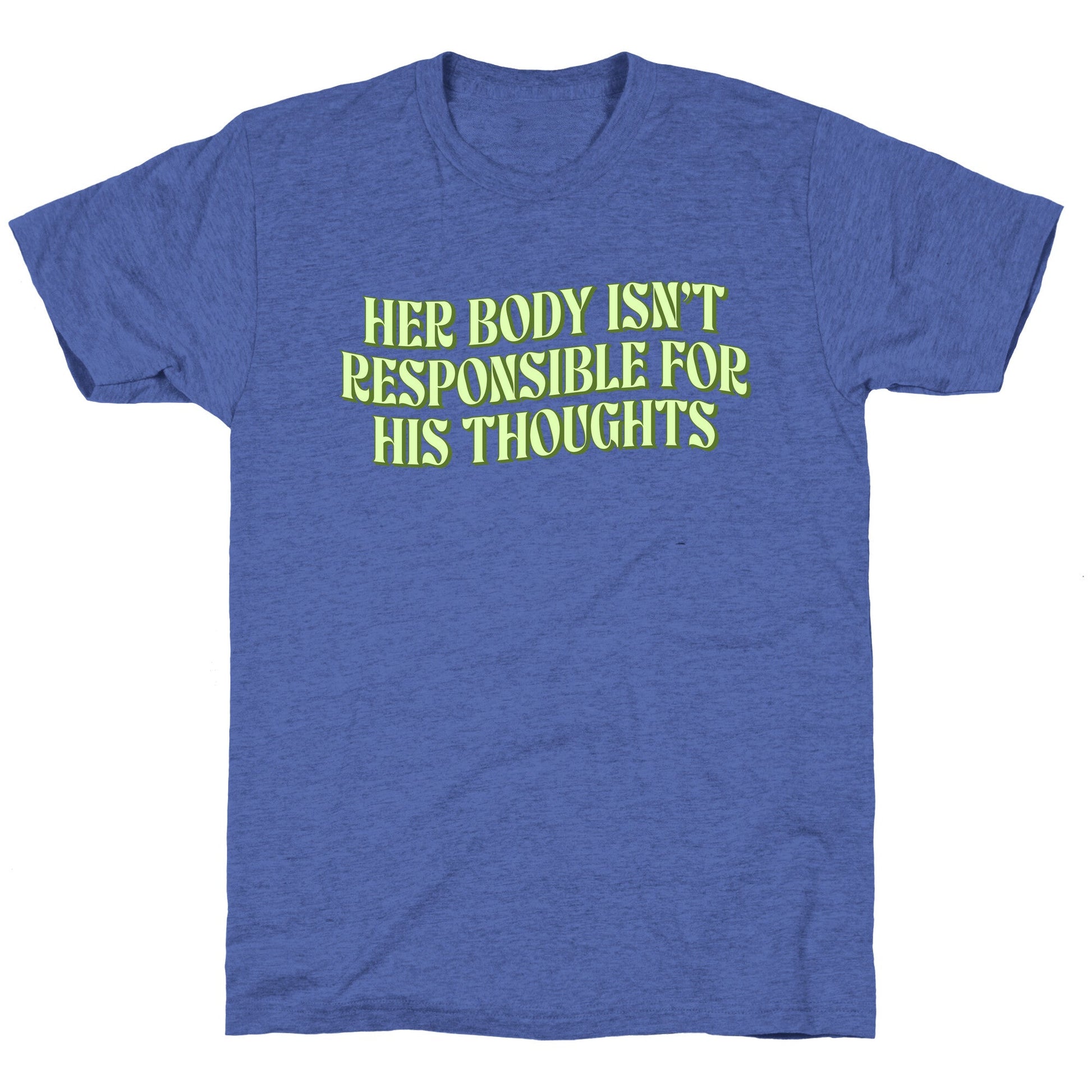 Her Body Isnt Responsible for His Thoughts Unisex Triblend Tee