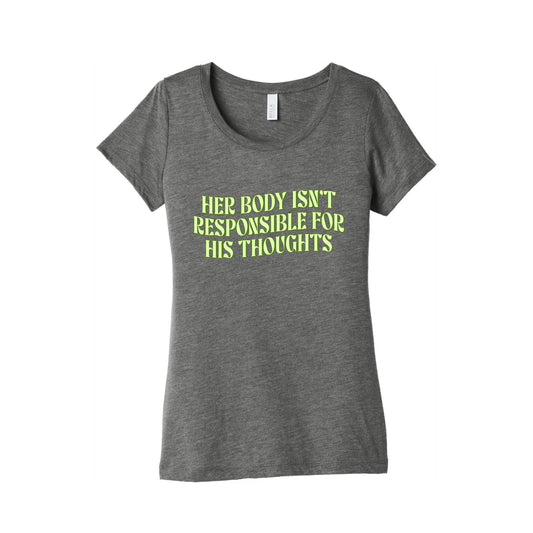 Her Body Isnt Responsible for His Thoughts Womens Triblend Tee