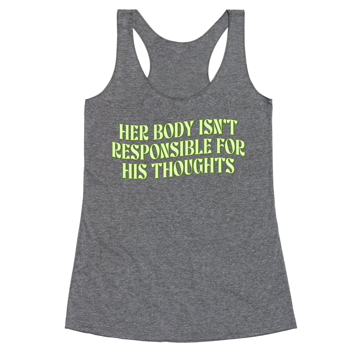 Her Body Isnt Responsible for His Thoughts Racerback Tank