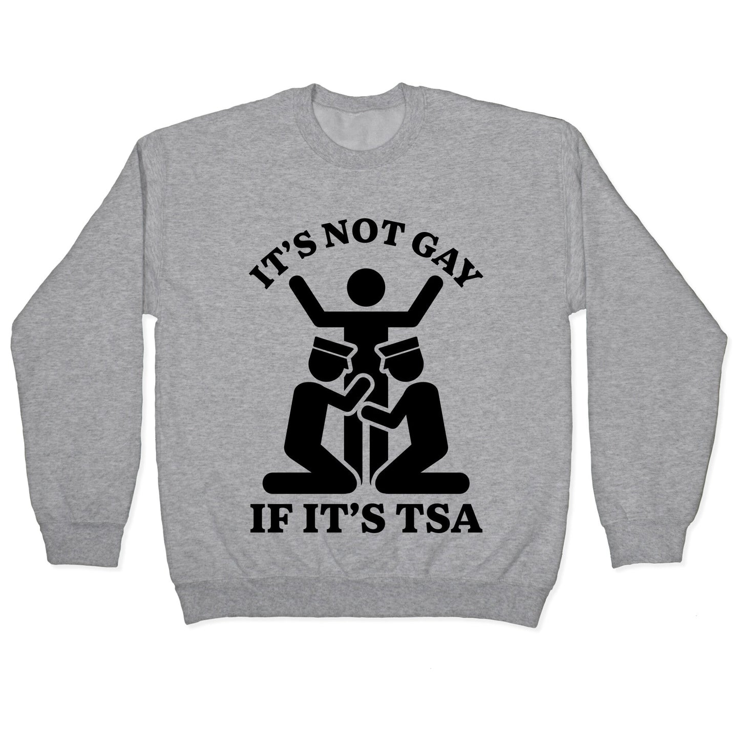 Its Not Gay If Its TSA Crewneck Sweatshirt