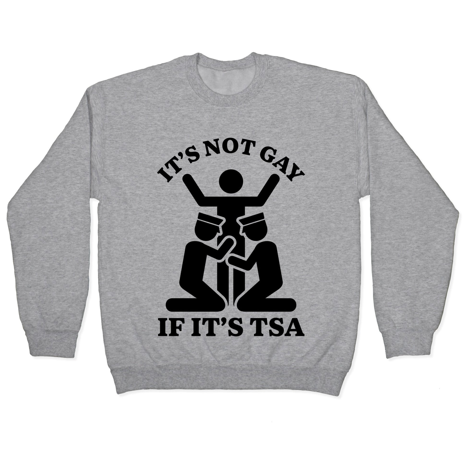 Its Not Gay If Its TSA Crewneck Sweatshirt