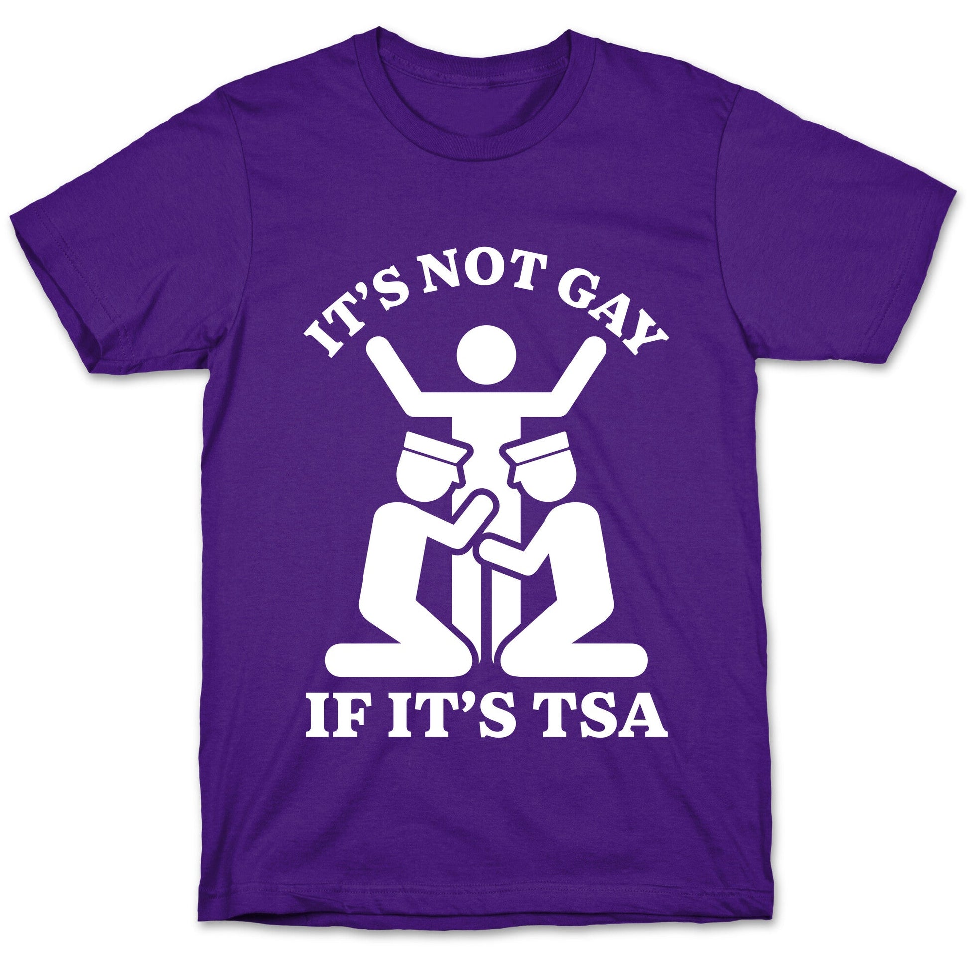Its Not Gay If Its TSA T-Shirt