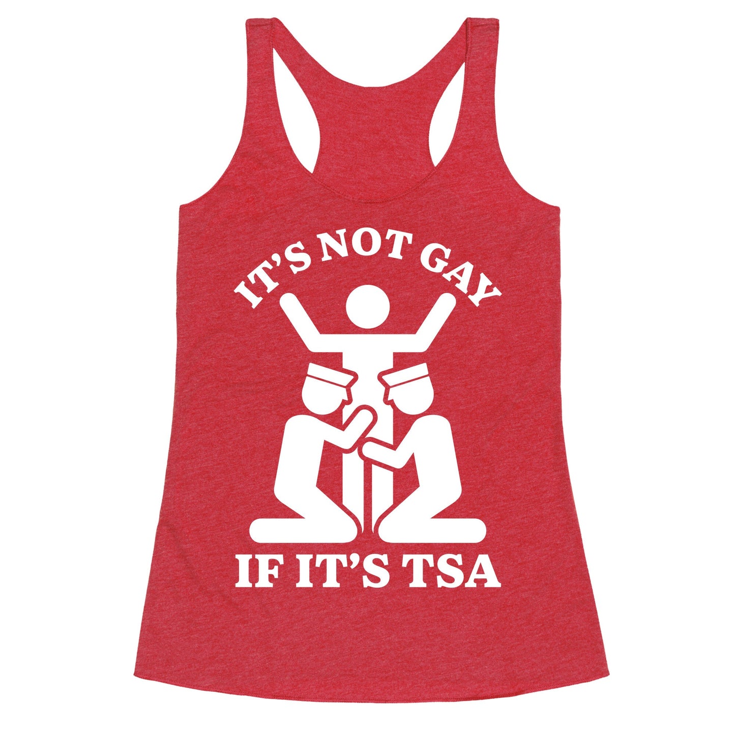 Its Not Gay If Its TSA Racerback Tank