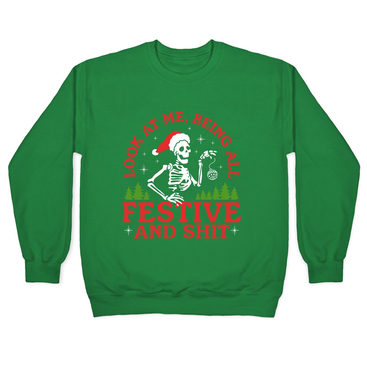 Look At Me Being All Festive Skeleton Crewneck Sweatshirt
