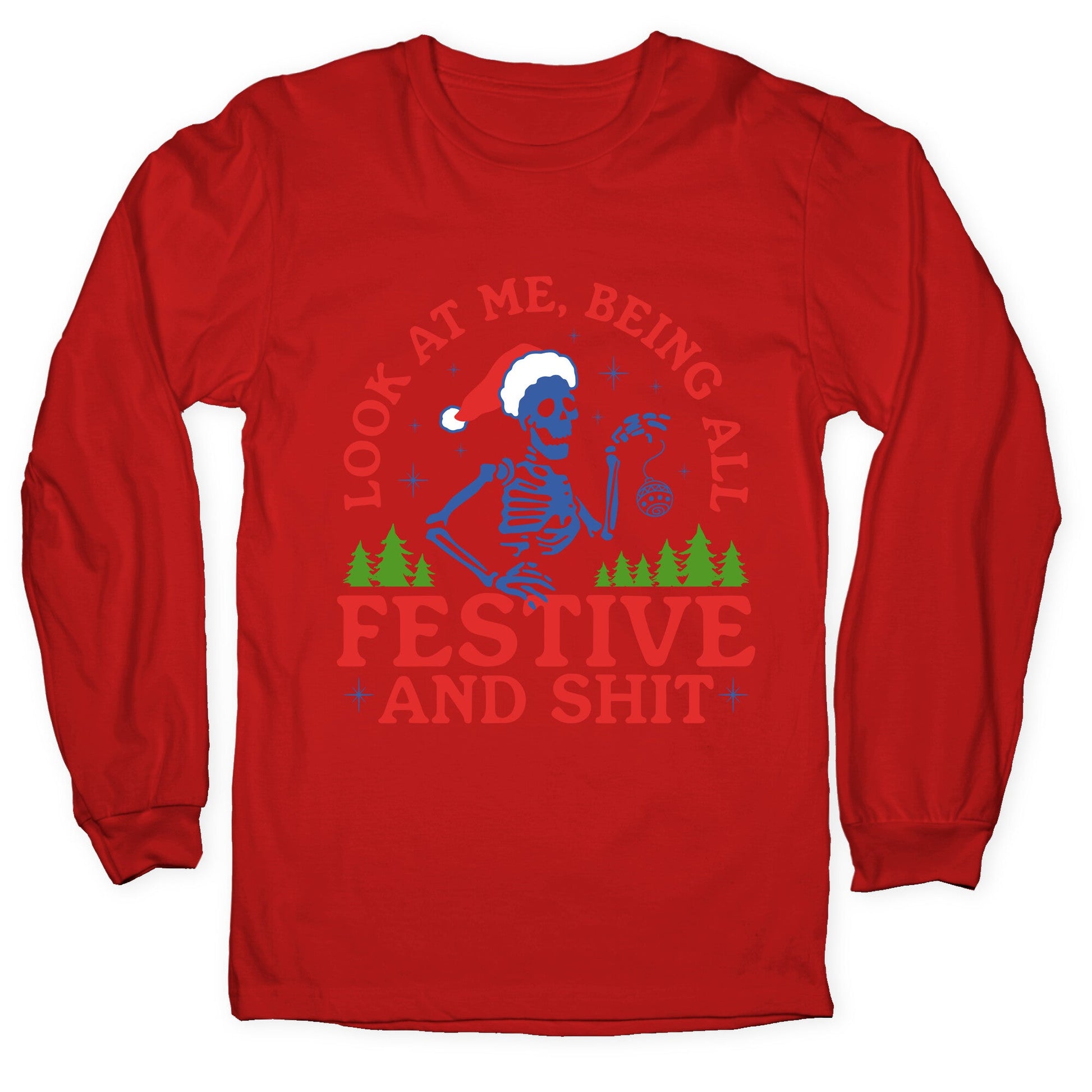 Look At Me Being All Festive Skeleton Longsleeve Tee