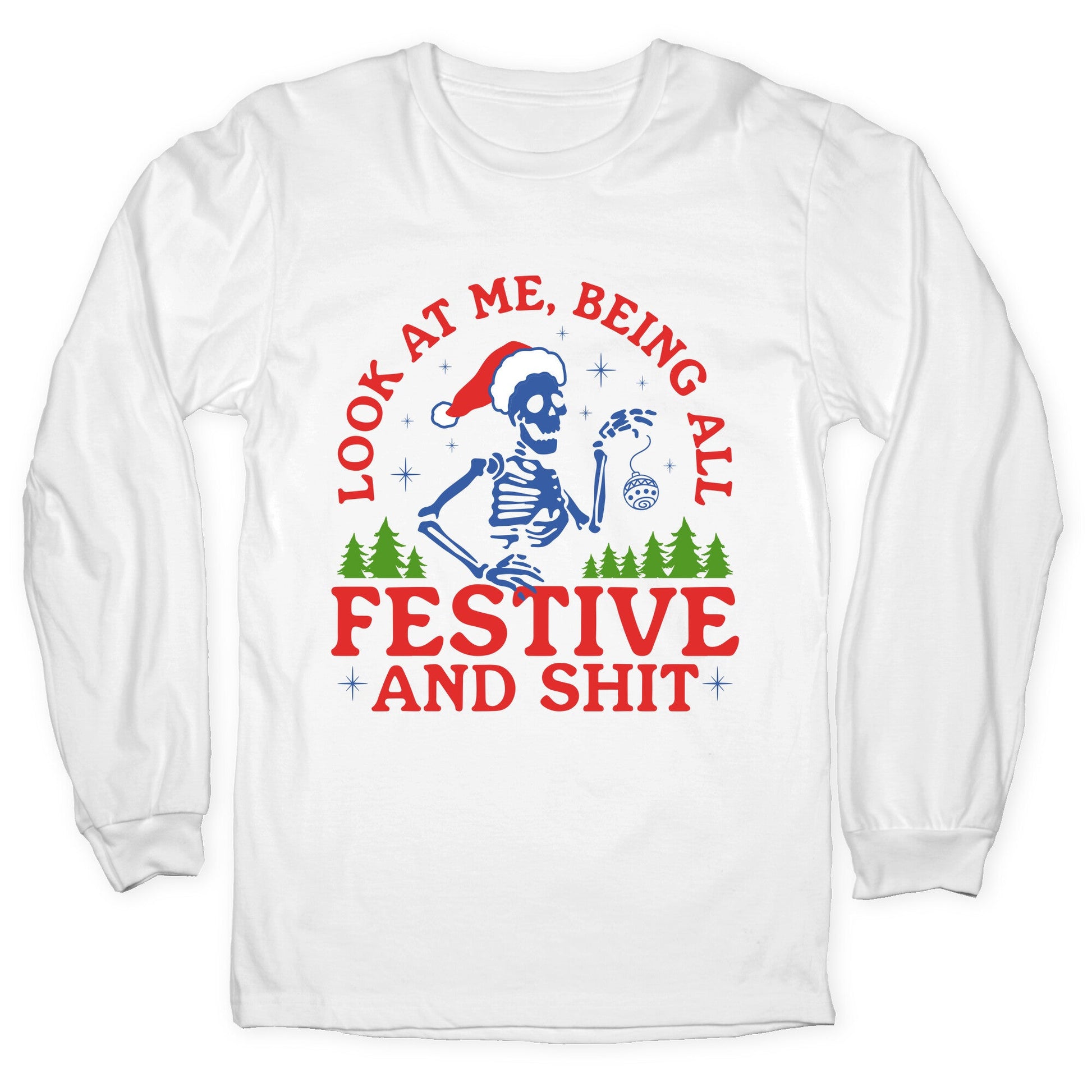 Look At Me Being All Festive Skeleton Longsleeve Tee