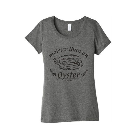 Moister Than An Oyster Womens Triblend Tee