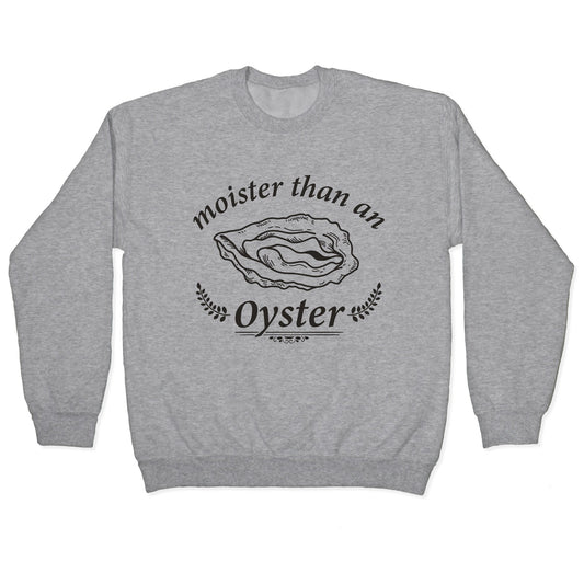 Moister Than An Oyster Crewneck Sweatshirt
