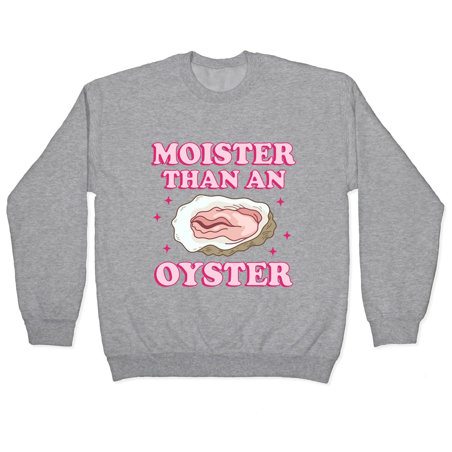 Moister Than An Oyster Pink Crewneck Sweatshirt