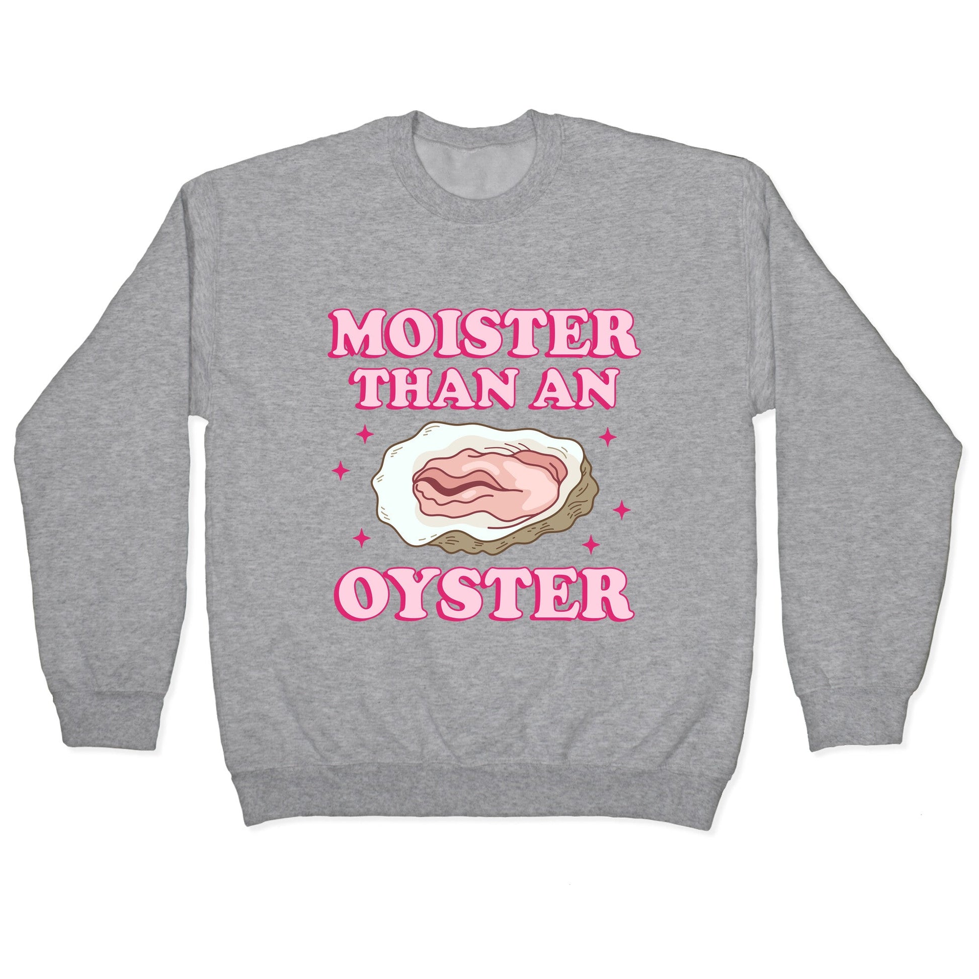 Moister Than An Oyster Pink Crewneck Sweatshirt