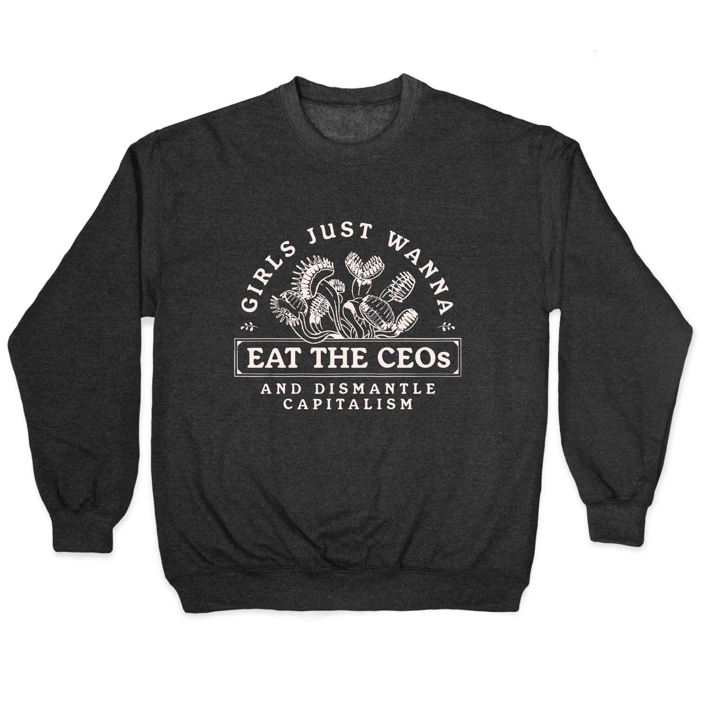 Girls Just Wanna Eat The CEOs Crewneck Sweatshirt