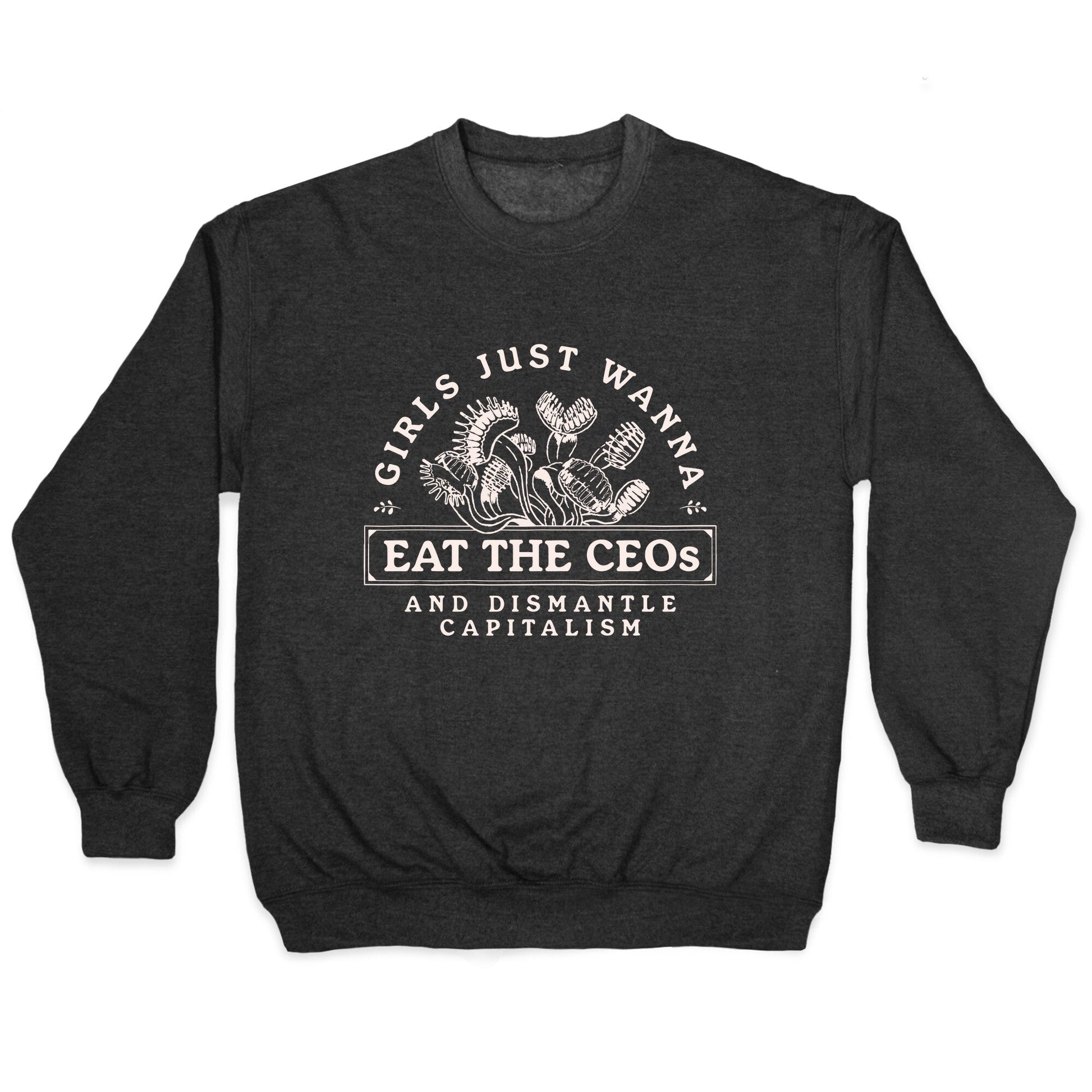 Girls Just Wanna Eat The CEOs Crewneck Sweatshirt