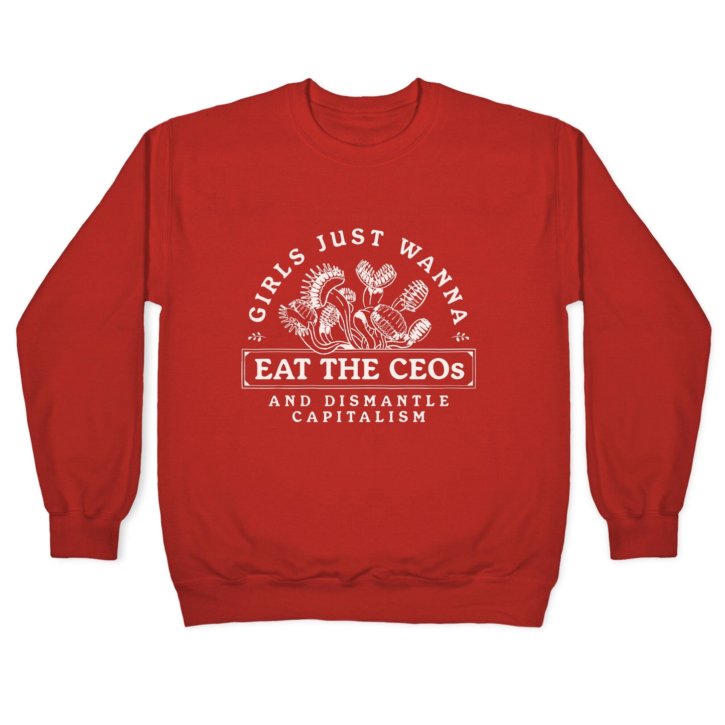 Girls Just Wanna Eat The CEOs Crewneck Sweatshirt