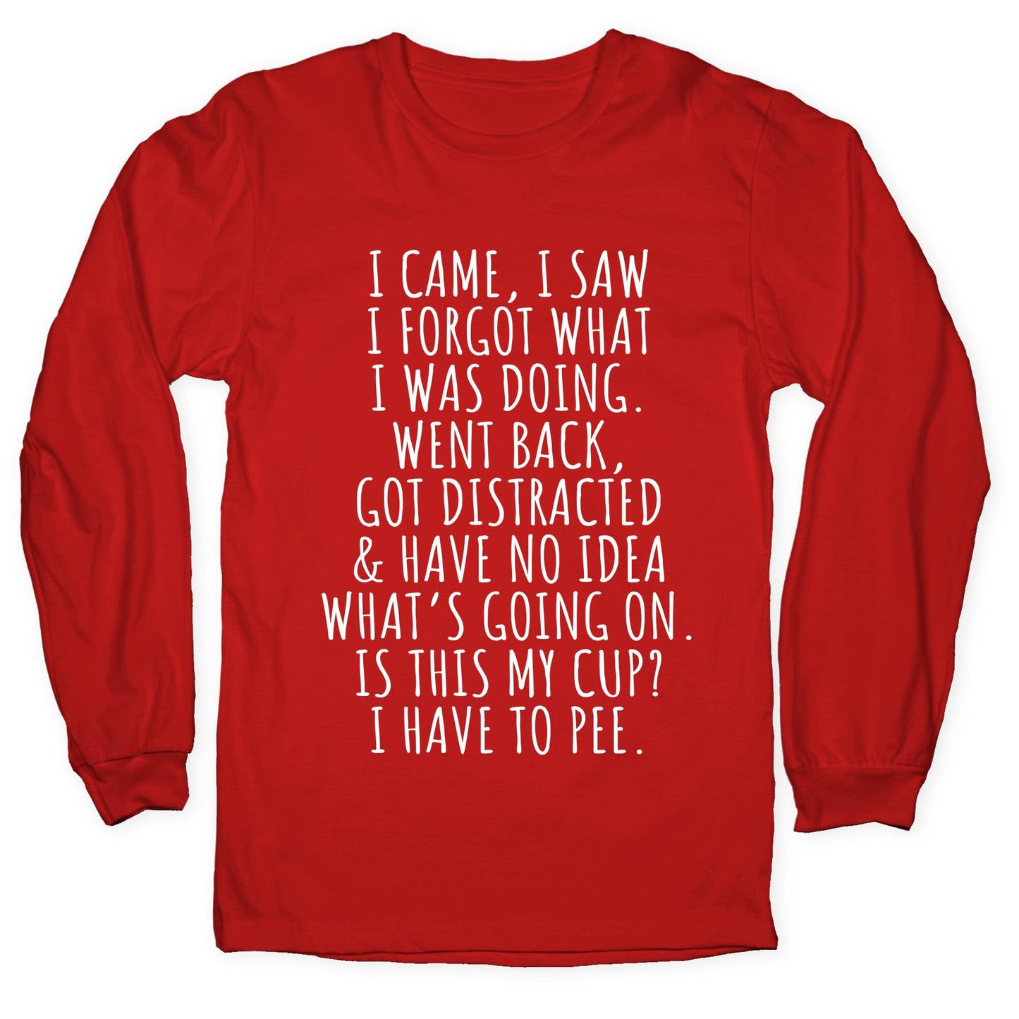 I Came I Saw I Forgot What I Was Doing Longsleeve Tee