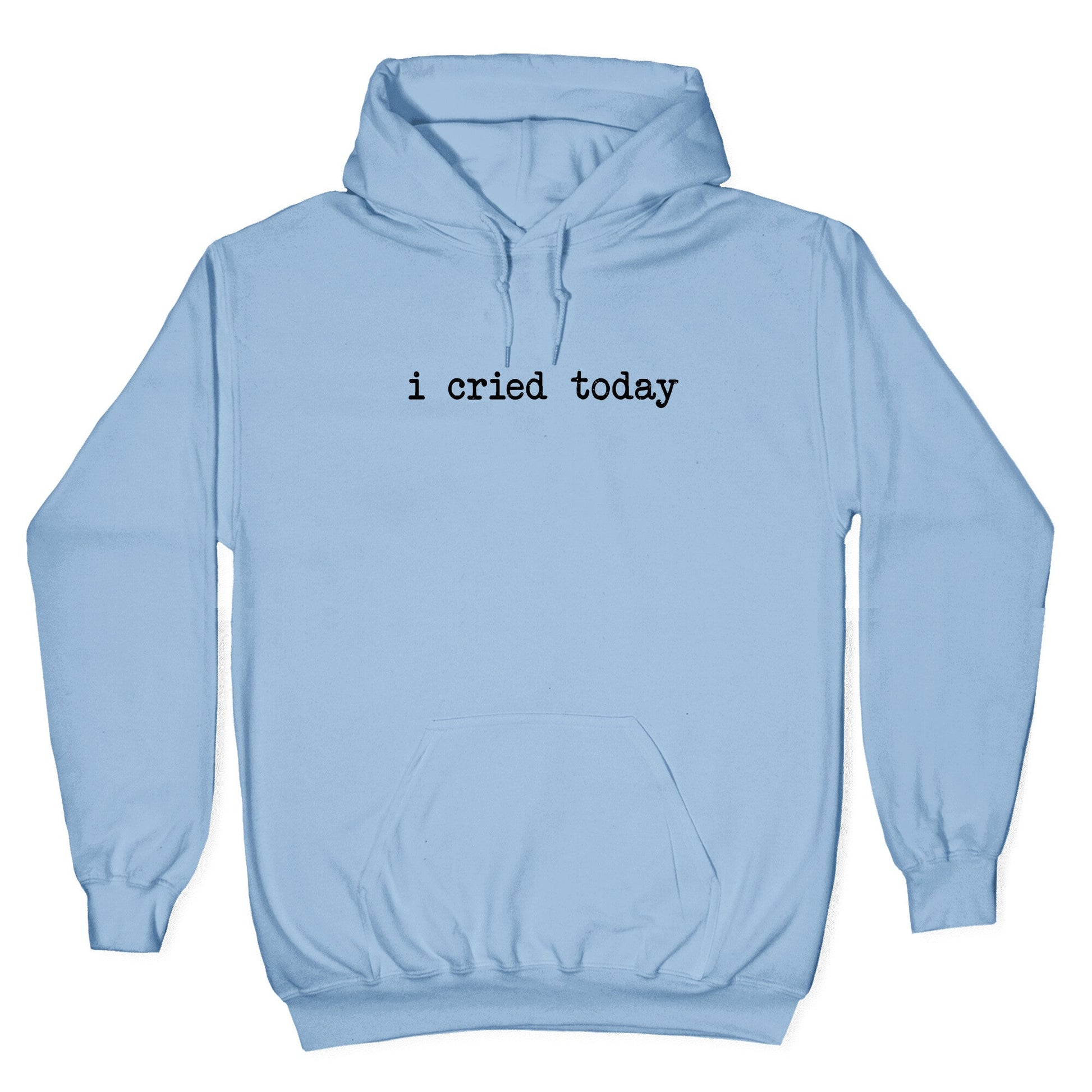 I Cried Today Hoodie