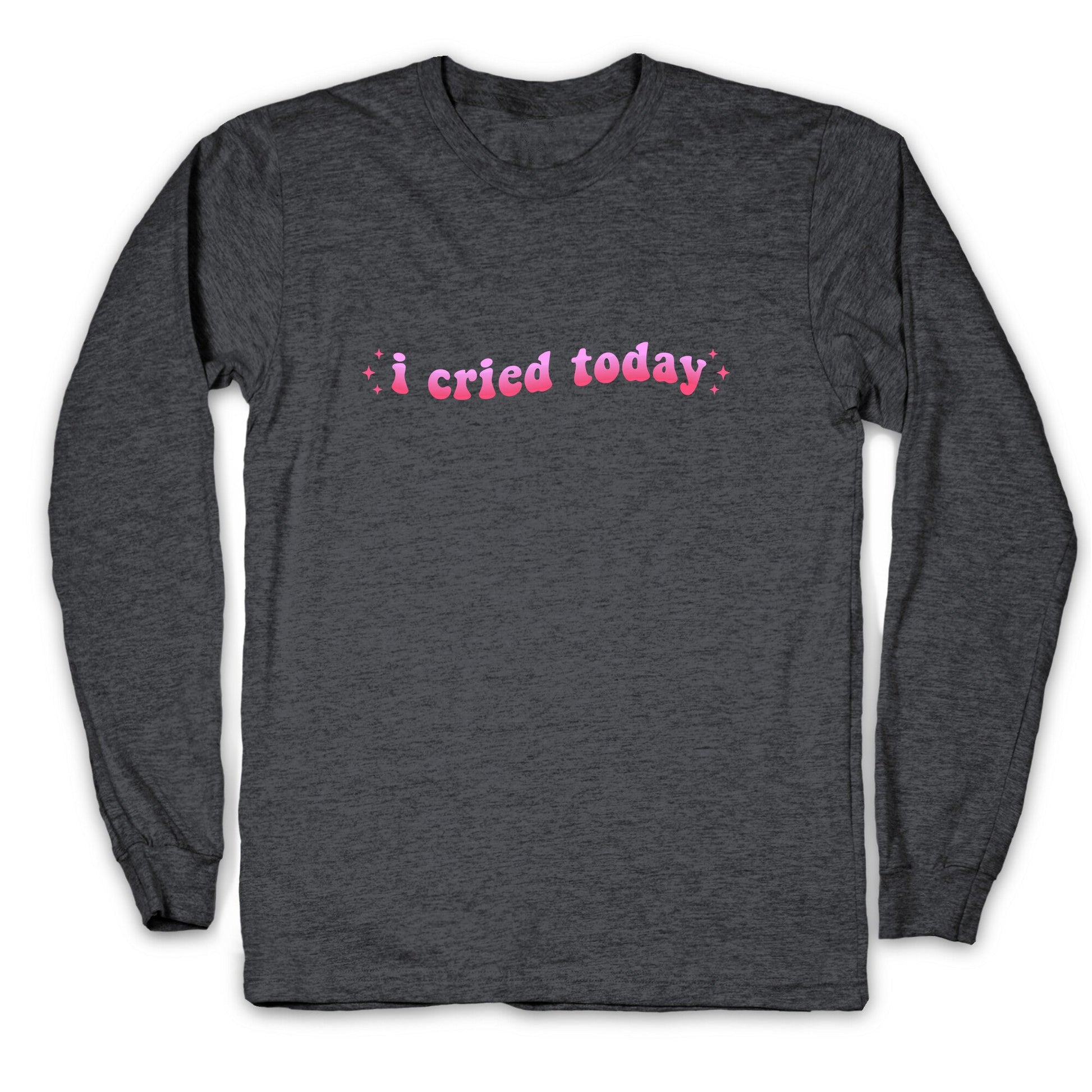 I Cried Today Pink Longsleeve Tee