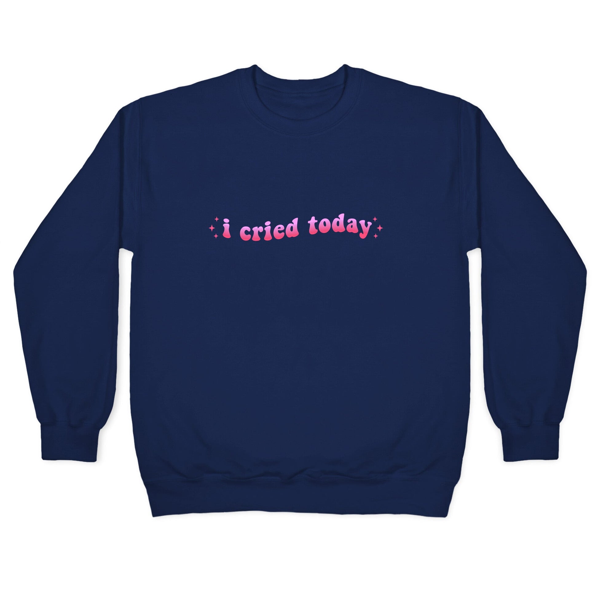 I Cried Today Pink Crewneck Sweatshirt