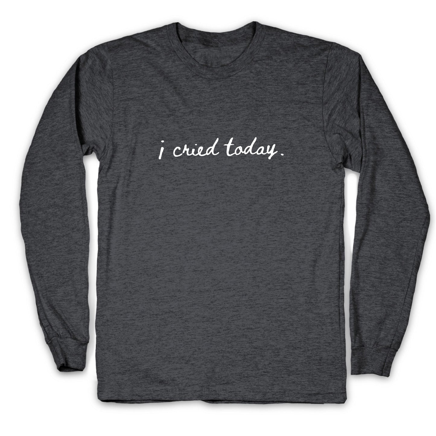 I Cried Today Cursive Longsleeve Tee