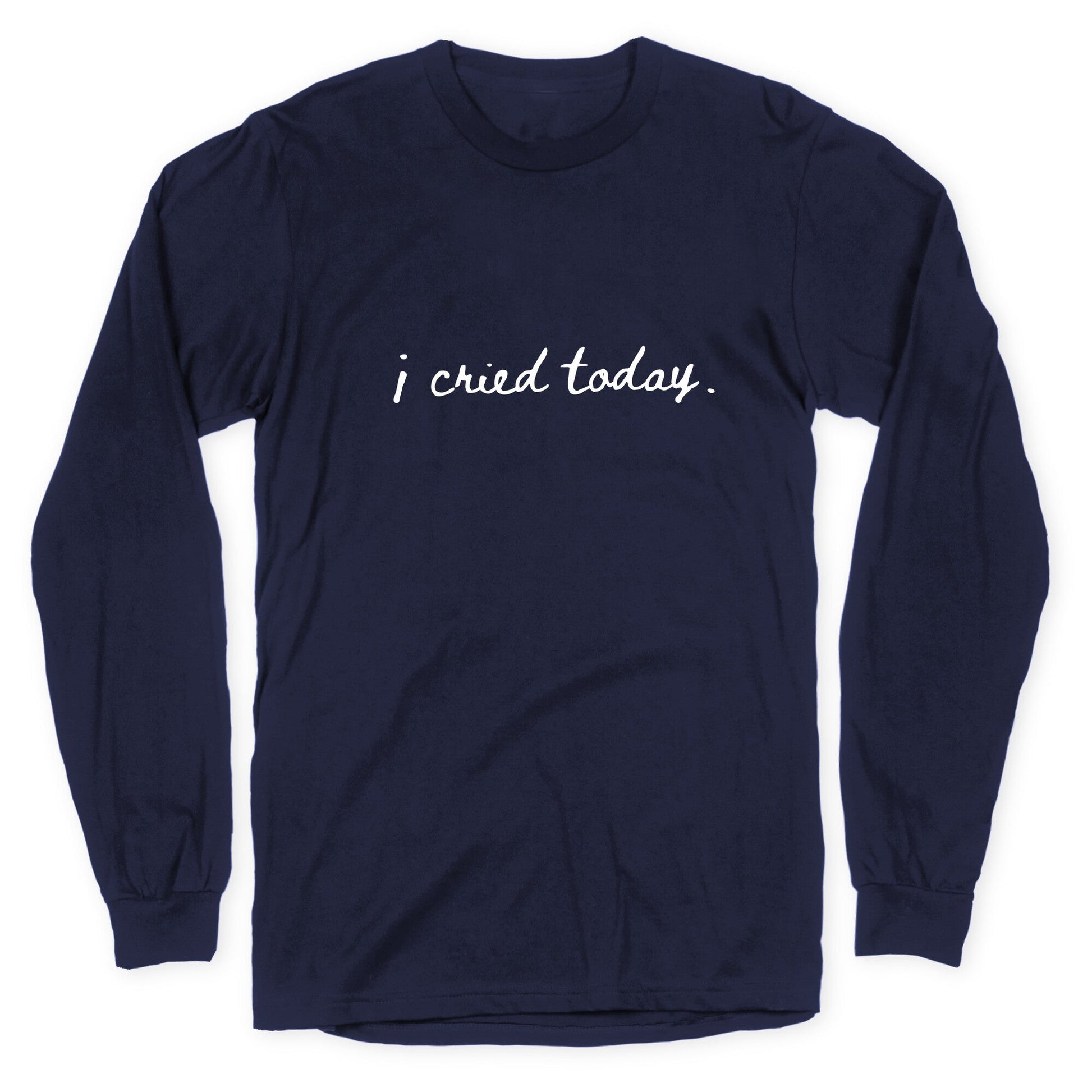 I Cried Today Cursive Longsleeve Tee