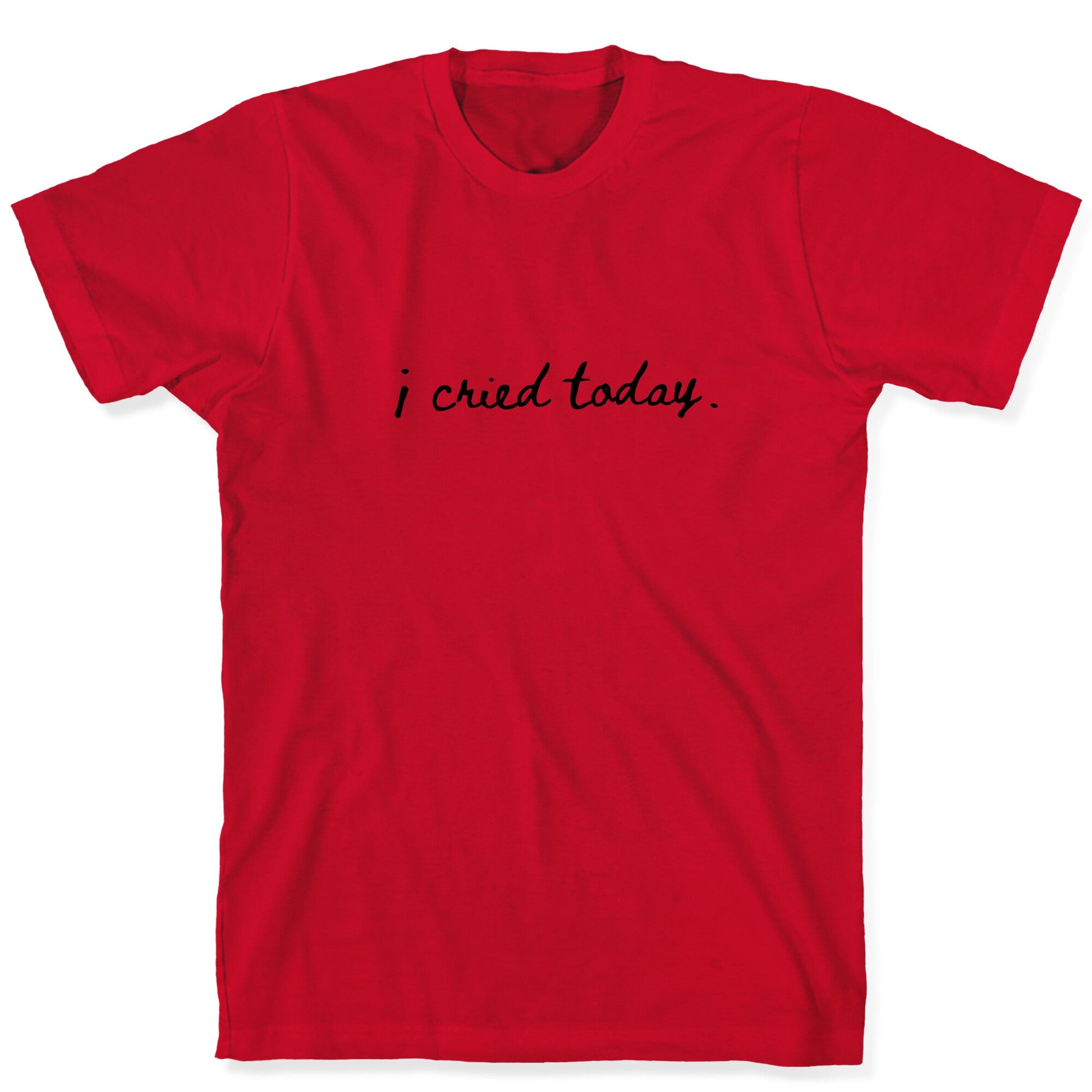 I Cried Today Cursive T-Shirt