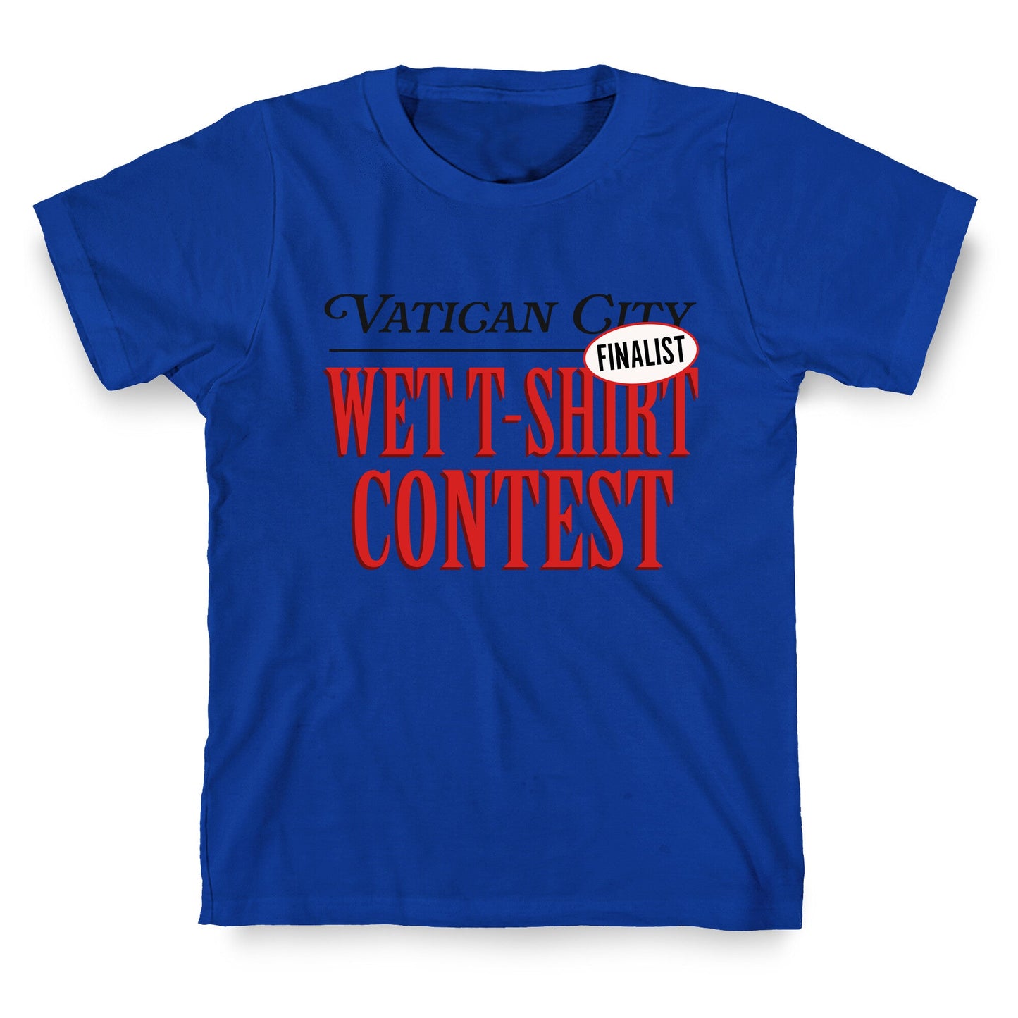 Vatican Wet T Shirt Contest Finalist T-Shirt