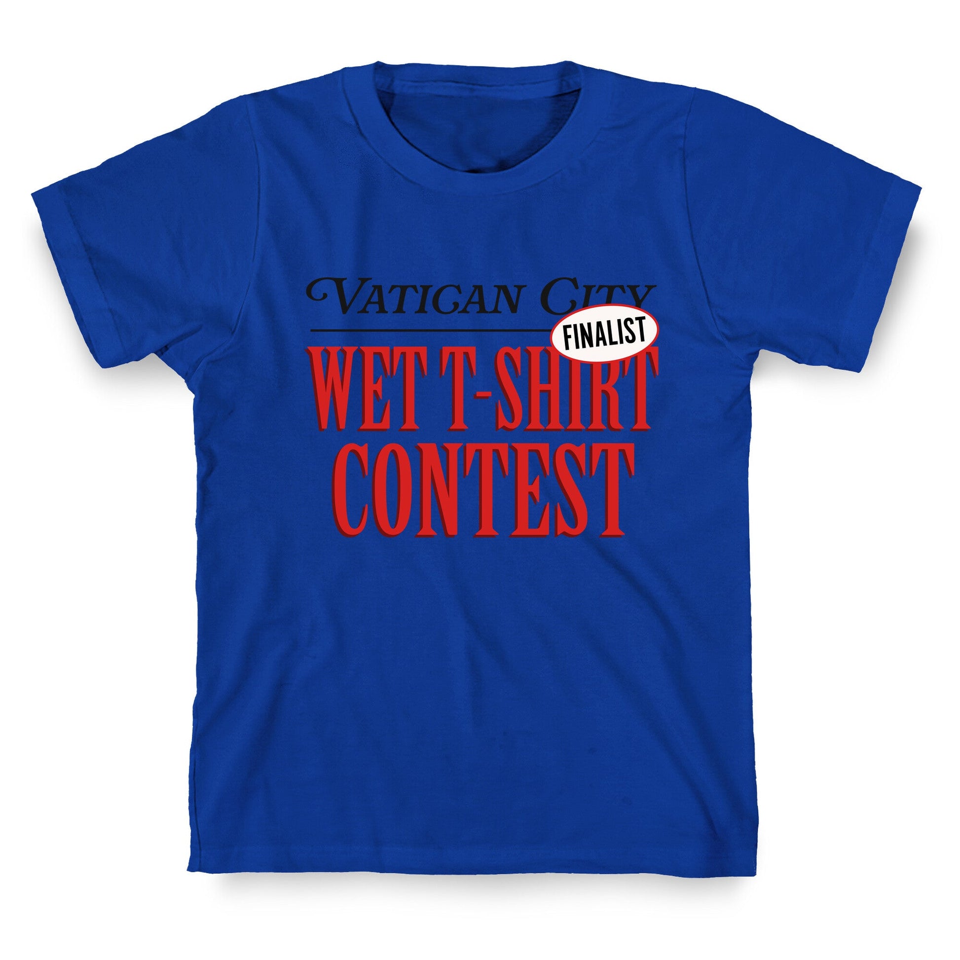 Vatican Wet T Shirt Contest Finalist T-Shirt