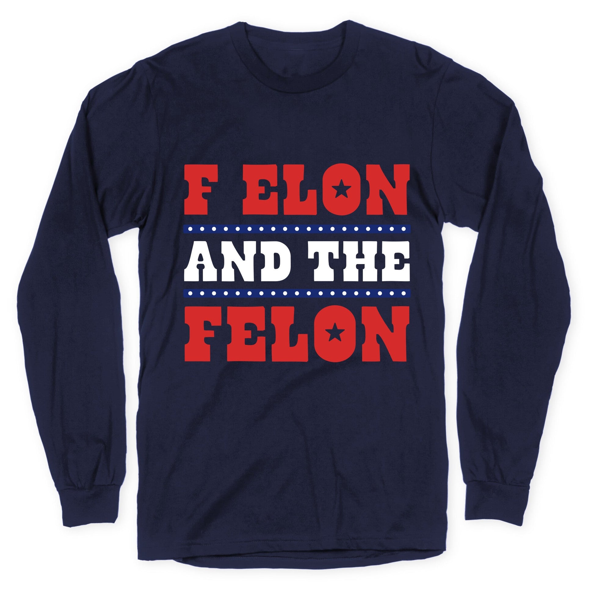 F Elon & The Felon Longsleeve Tee