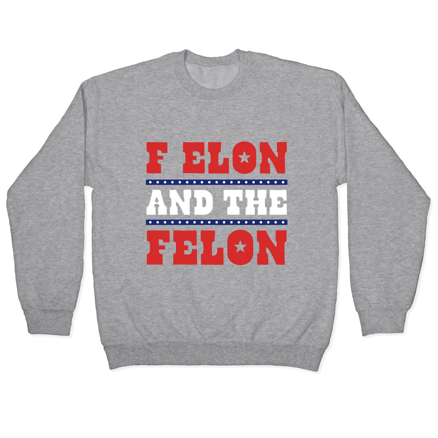 F Elon & The Felon Crewneck Sweatshirt