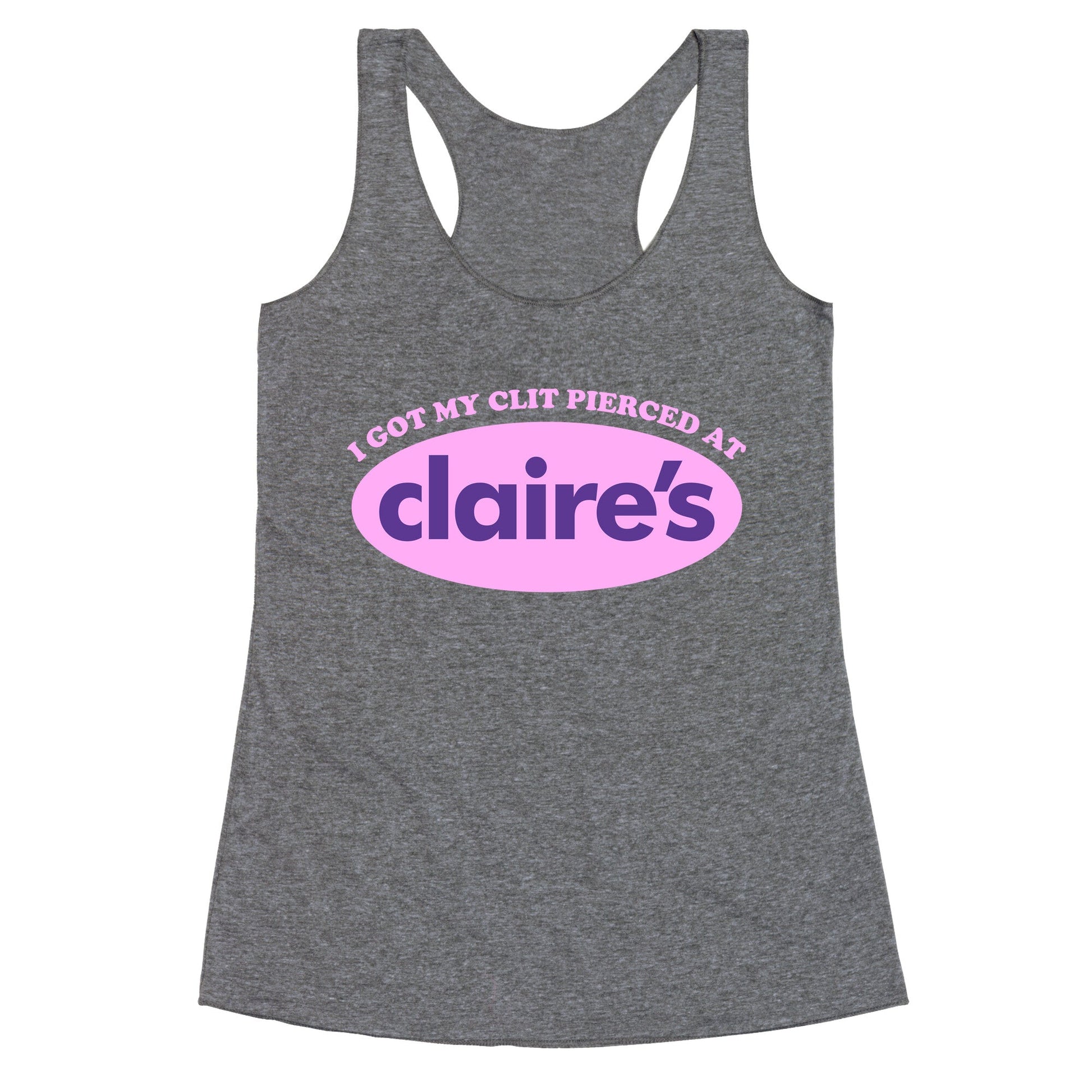 I Got My Clit Pierced At Claires Racerback Tank