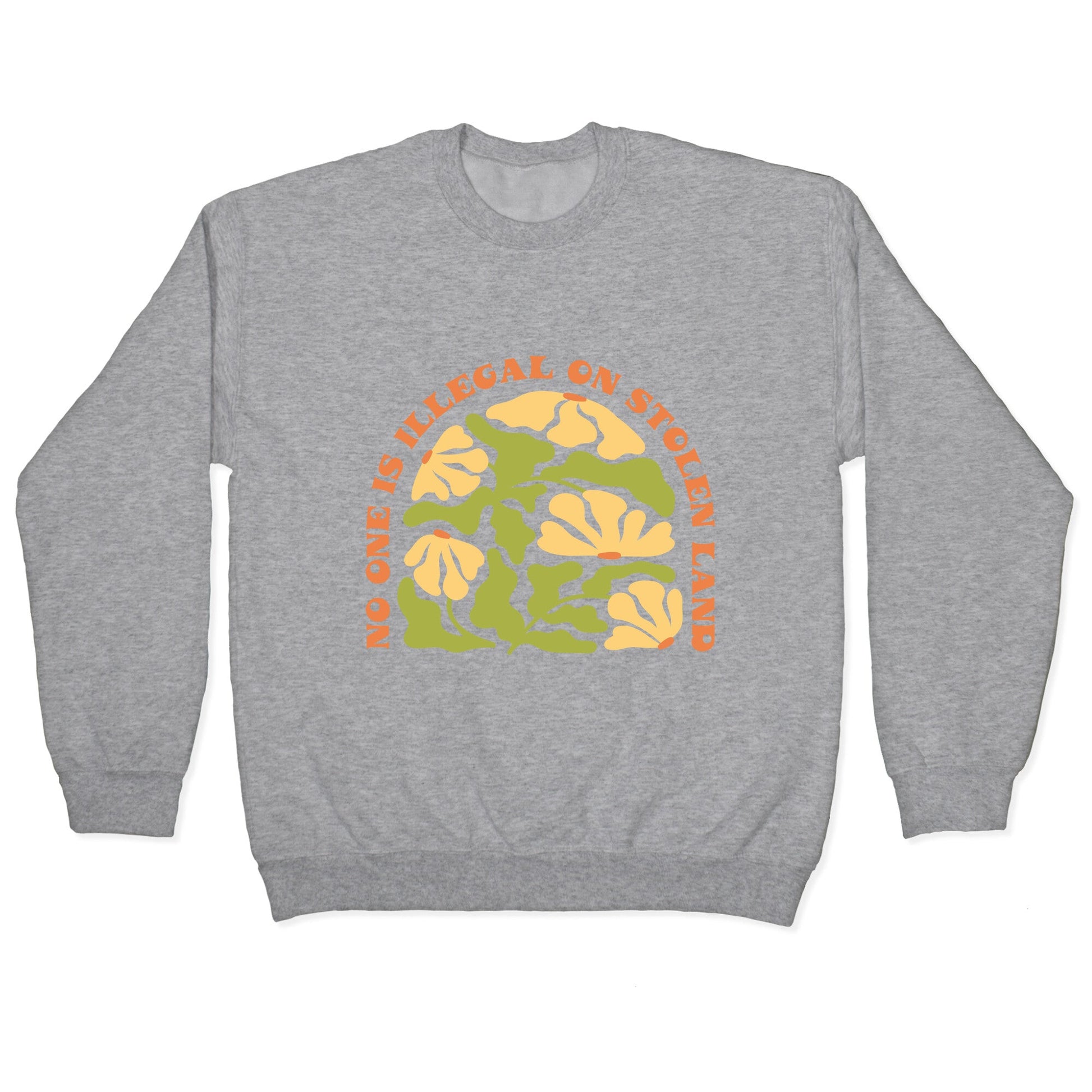 No One Is Illegal On Stolen Land Floral Crewneck Sweatshirt