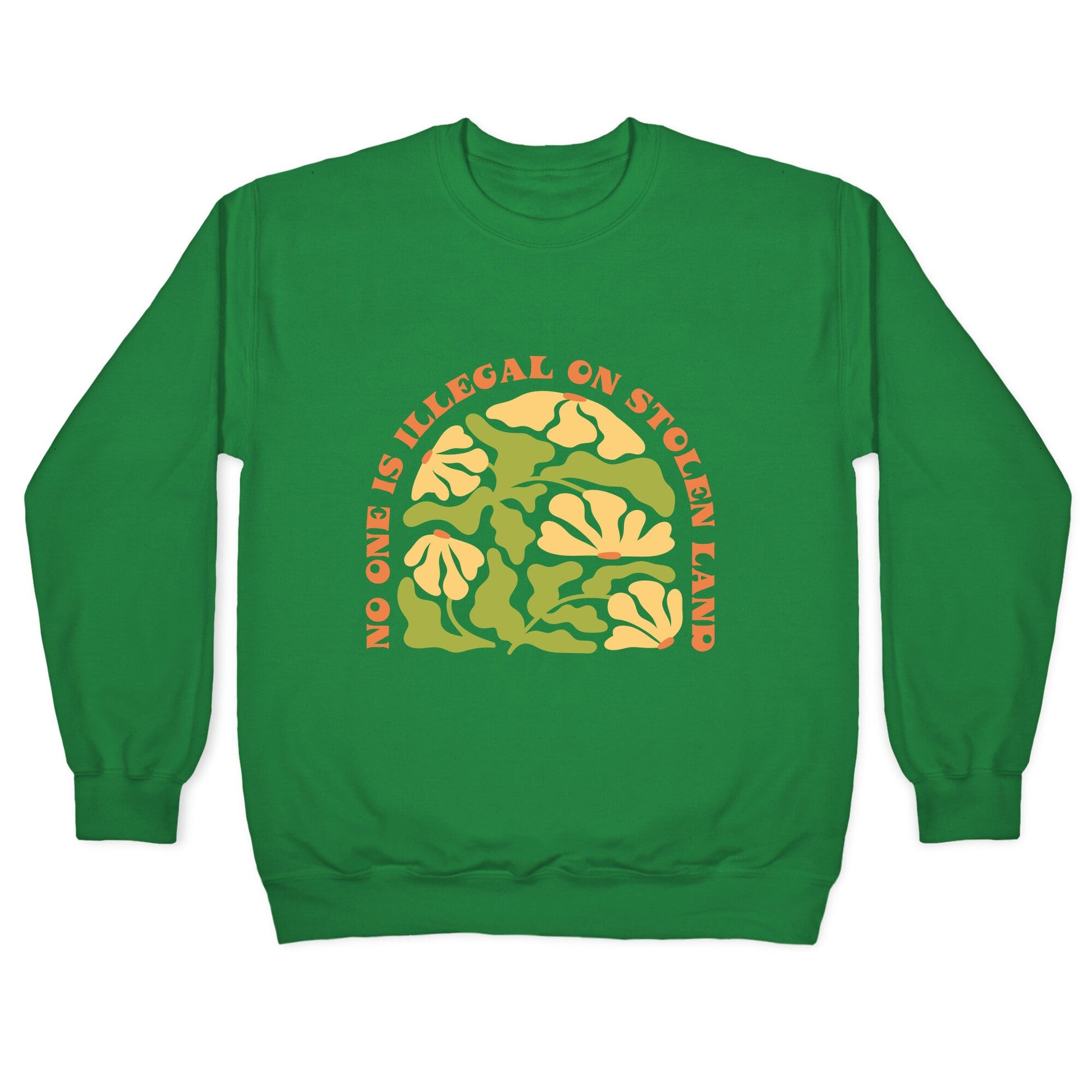 No One Is Illegal On Stolen Land Floral Crewneck Sweatshirt