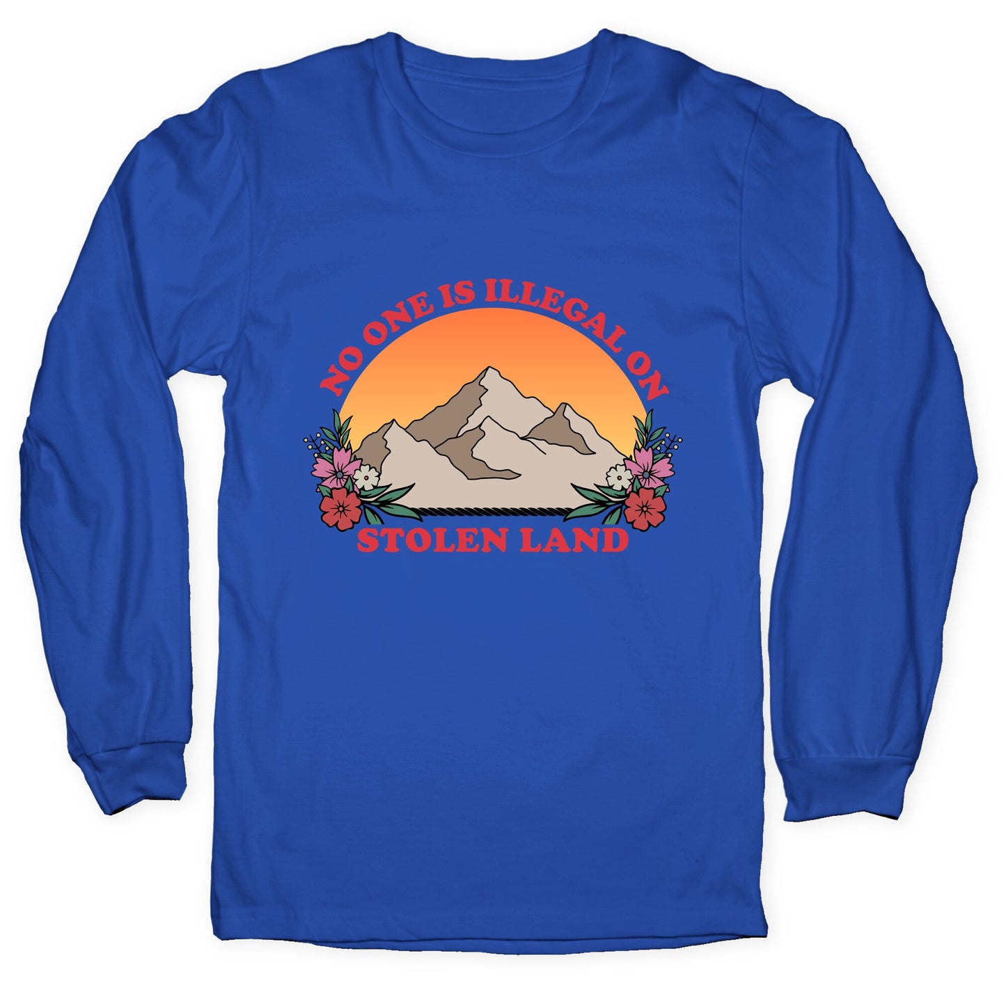 No One Is Illegal On Stolen Land Mountain Longsleeve Tee